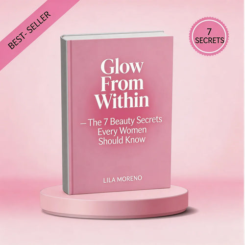 Glow From Within | The 7 Beauty Secrets Every Woman Should Know
